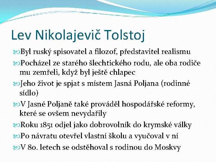 Lev Nikolajevič Tolstoj Byl ruský spisovatel a filozof, představitel realismu Pocházel ze starého šlechtického