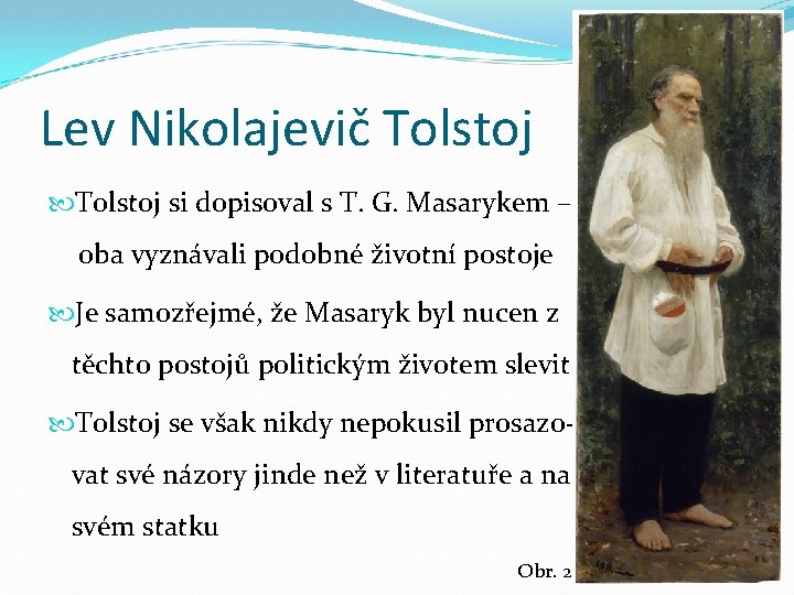 Lev Nikolajevič Tolstoj si dopisoval s T. G. Masarykem – oba vyznávali podobné životní