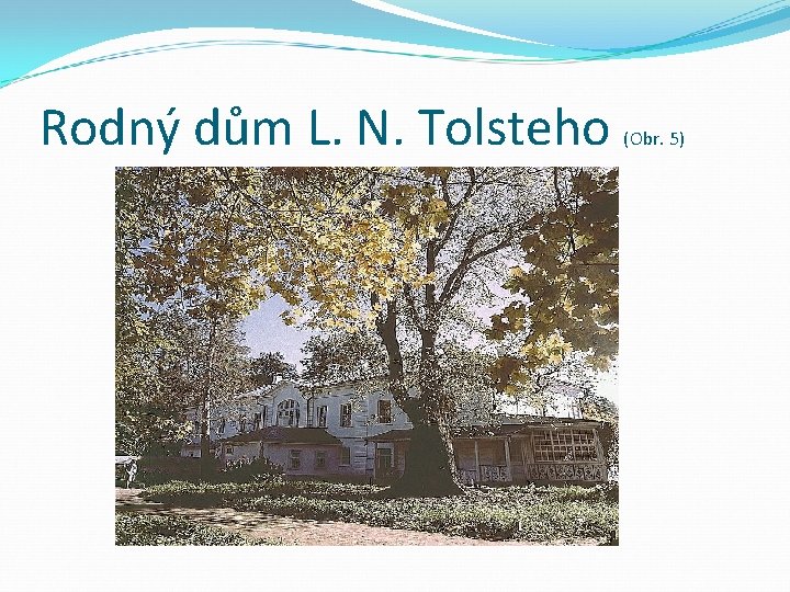 Rodný dům L. N. Tolsteho (Obr. 5) 