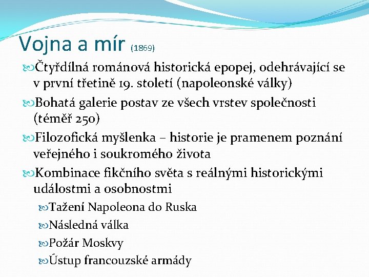 Vojna a mír (1869) Čtyřdílná románová historická epopej, odehrávající se v první třetině 19.