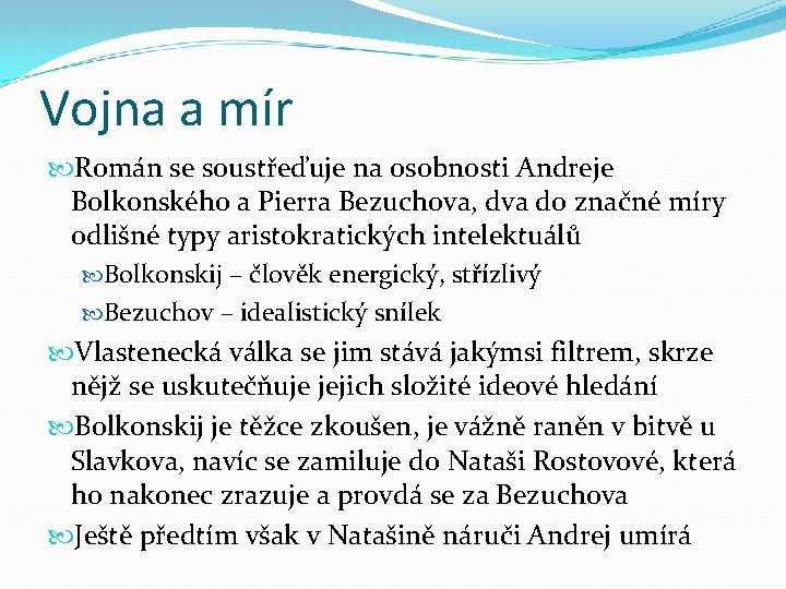 Vojna a mír Román se soustřeďuje na osobnosti Andreje Bolkonského a Pierra Bezuchova, dva