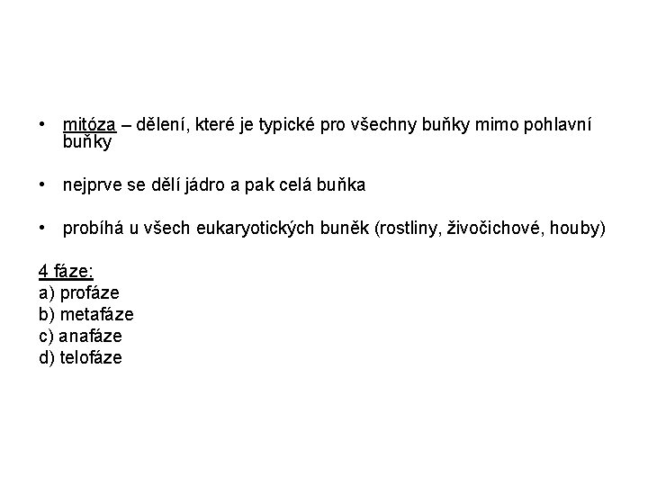  • mitóza – dělení, které je typické pro všechny buňky mimo pohlavní buňky