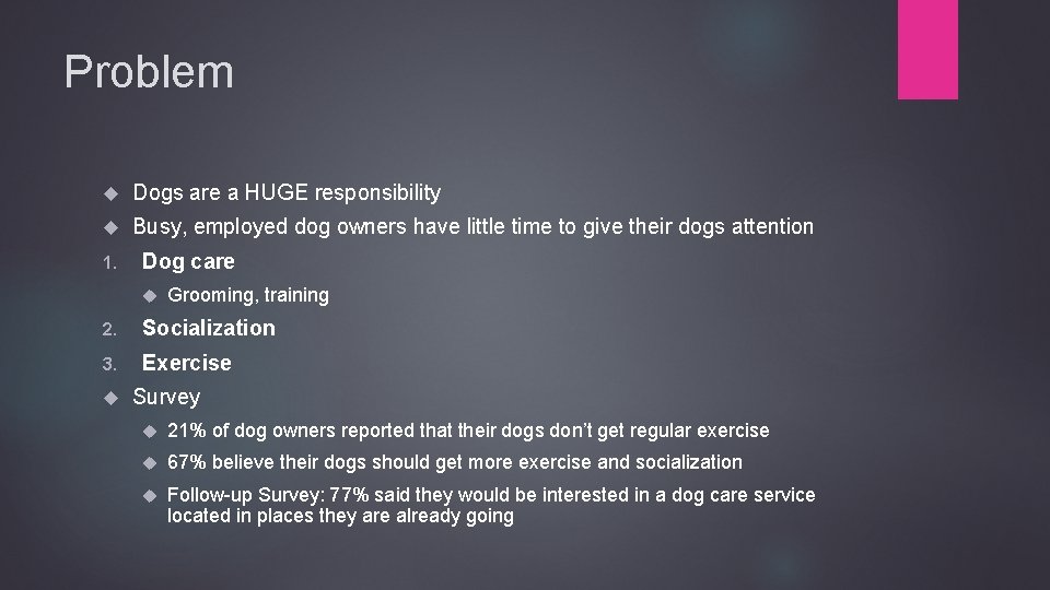 Problem Dogs are a HUGE responsibility Busy, employed dog owners have little time to