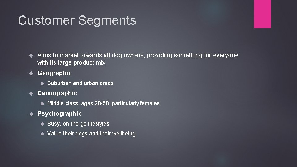 Customer Segments Aims to market towards all dog owners, providing something for everyone with