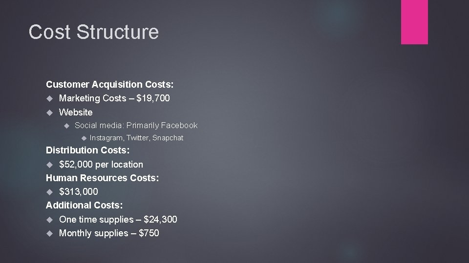 Cost Structure Customer Acquisition Costs: Marketing Costs – $19, 700 Website Social media: Primarily