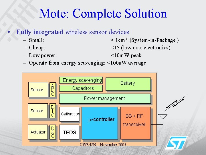 Mote: Complete Solution • Fully integrated wireless sensor devices – – Small: < 1