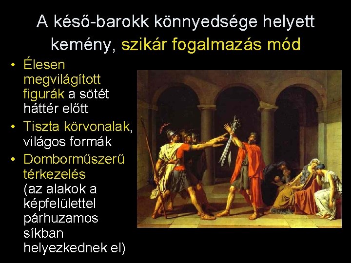 A késő-barokk könnyedsége helyett kemény, szikár fogalmazás mód • Élesen megvilágított figurák a sötét