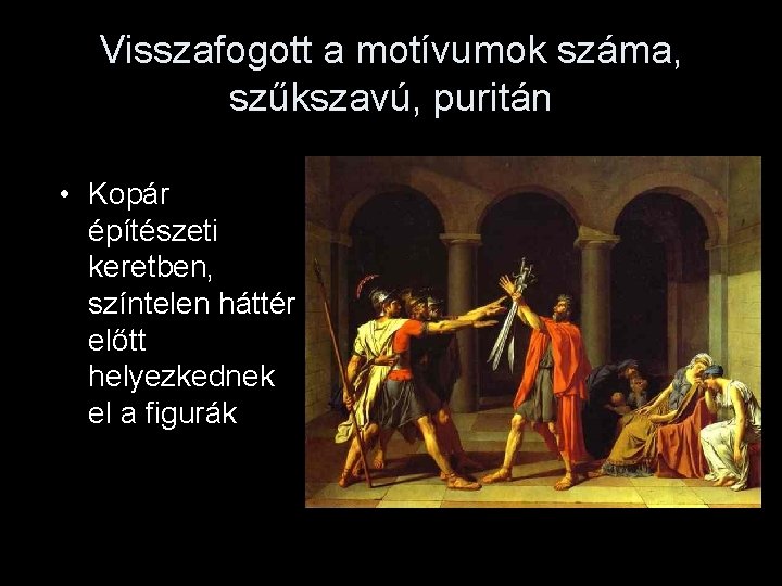 Visszafogott a motívumok száma, szűkszavú, puritán • Kopár építészeti keretben, színtelen háttér előtt helyezkednek