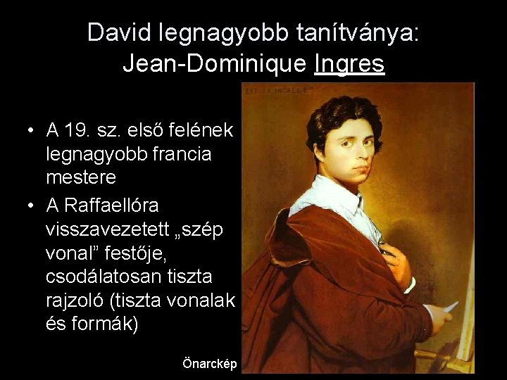 David legnagyobb tanítványa: Jean-Dominique Ingres • A 19. sz. első felének legnagyobb francia mestere