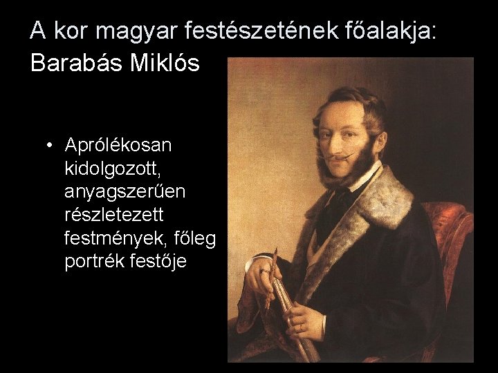 A kor magyar festészetének főalakja: Barabás Miklós • Aprólékosan kidolgozott, anyagszerűen részletezett festmények, főleg