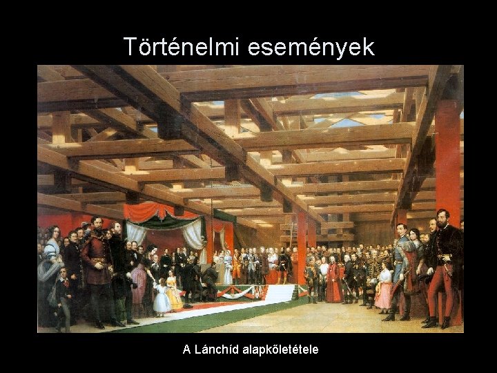 Történelmi események A Lánchíd alapkőletétele 