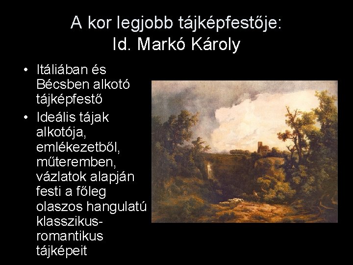 A kor legjobb tájképfestője: Id. Markó Károly • Itáliában és Bécsben alkotó tájképfestő •