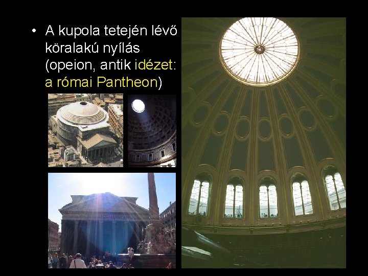  • A kupola tetején lévő köralakú nyílás (opeion, antik idézet: a római Pantheon)