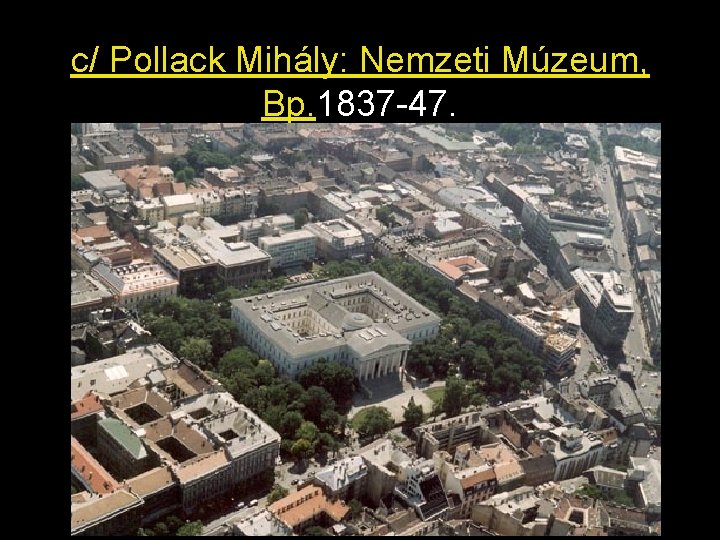 c/ Pollack Mihály: Nemzeti Múzeum, Bp. 1837 -47. 