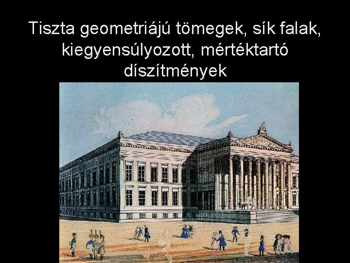 Tiszta geometriájú tömegek, sík falak, kiegyensúlyozott, mértéktartó díszítmények 