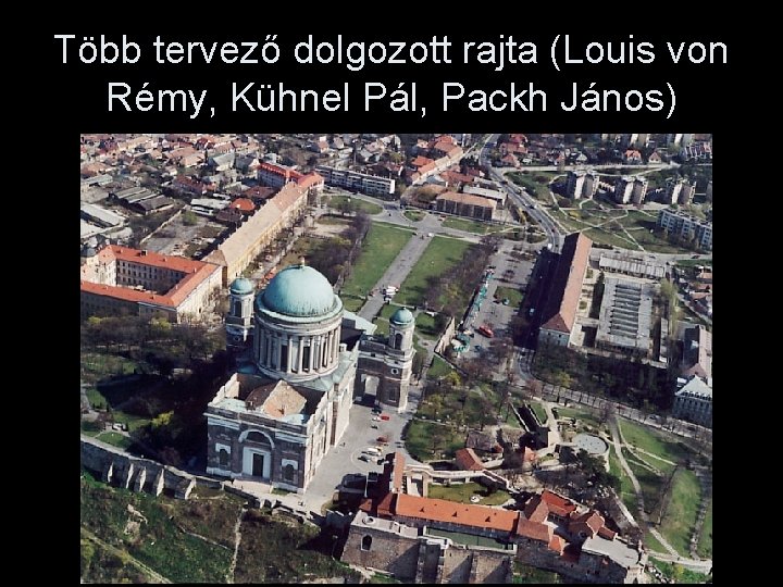 Több tervező dolgozott rajta (Louis von Rémy, Kühnel Pál, Packh János) 