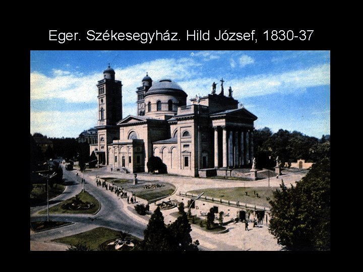 Eger. Székesegyház. Hild József, 1830 -37 