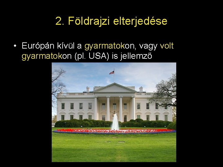 2. Földrajzi elterjedése • Európán kívül a gyarmatokon, vagy volt gyarmatokon (pl. USA) is