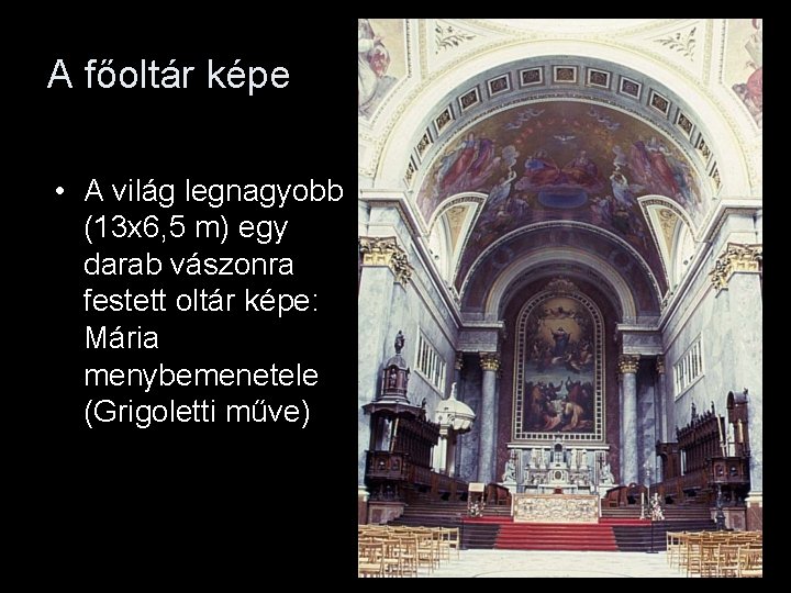 A főoltár képe • A világ legnagyobb (13 x 6, 5 m) egy darab