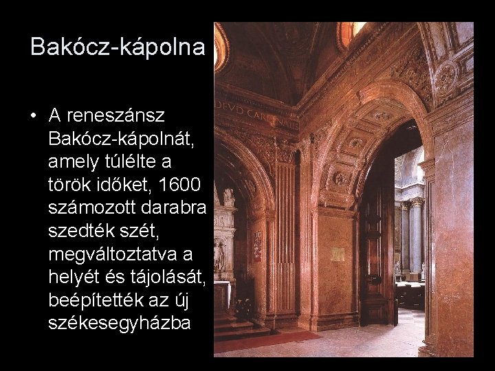 Bakócz-kápolna • A reneszánsz Bakócz-kápolnát, amely túlélte a török időket, 1600 számozott darabra szedték