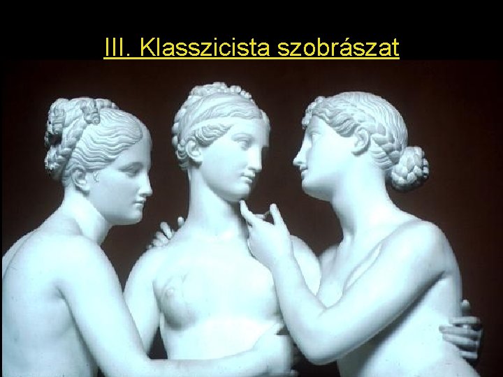 III. Klasszicista szobrászat 