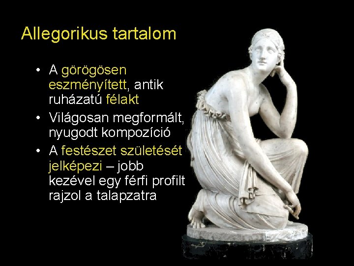 Allegorikus tartalom • A görögösen eszményített, antik ruházatú félakt • Világosan megformált, nyugodt kompozíció