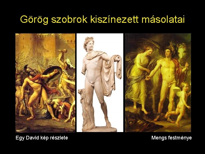 Görög szobrok kiszínezett másolatai Egy David kép részlete Mengs festménye 