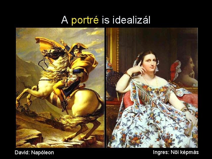 A portré is idealizál David: Napóleon Ingres: Női képmás 