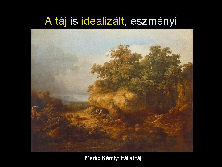 A táj is idealizált, eszményi Markó Károly: Itáliai táj 