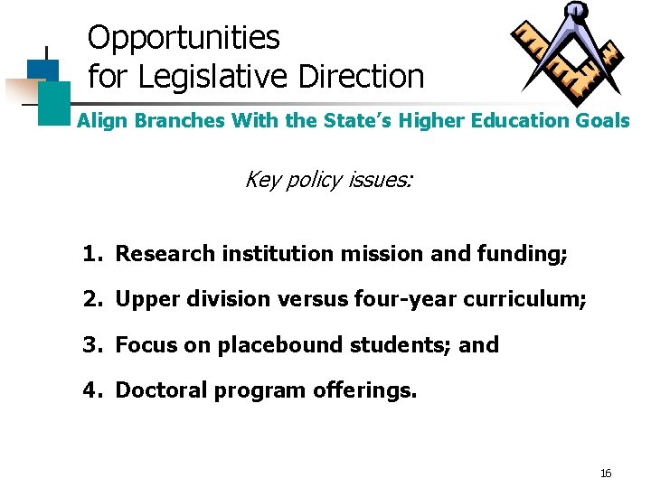 Opportunities for Legislative Direction Align Branches With the State’s Higher Education Goals Key policy