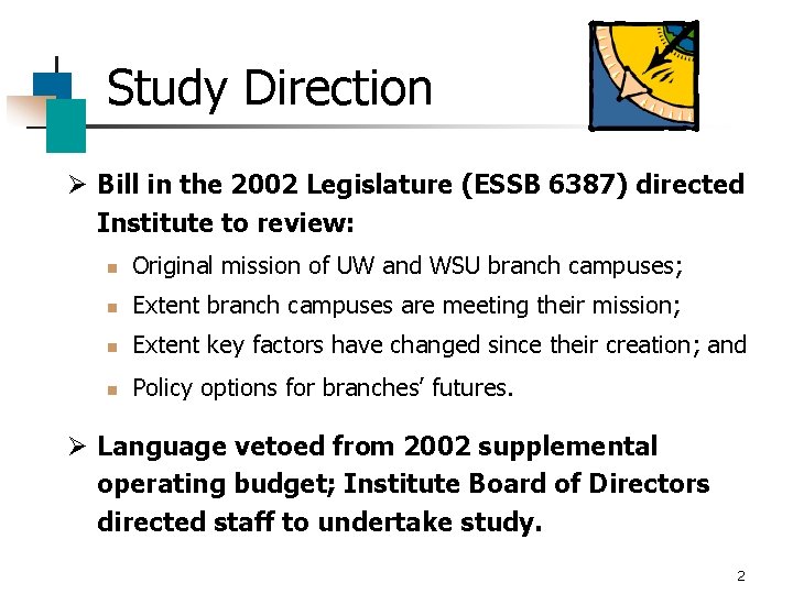 Study Direction Ø Bill in the 2002 Legislature (ESSB 6387) directed Institute to review: