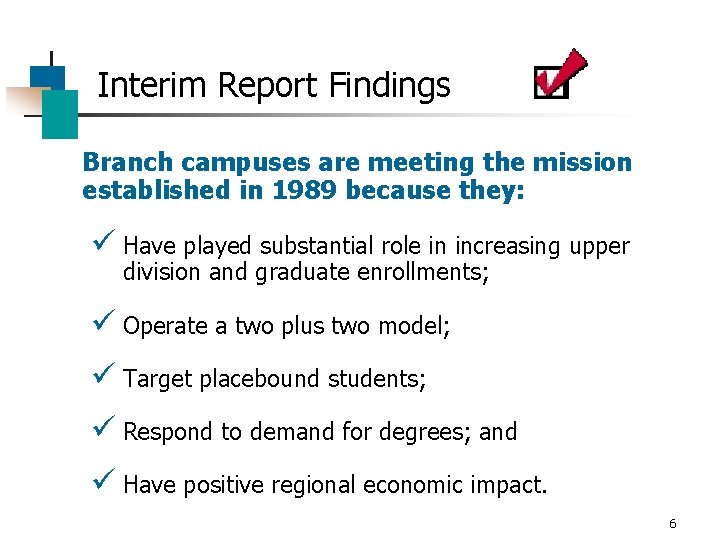 Interim Report Findings n Branch campuses are meeting the mission established in 1989 because