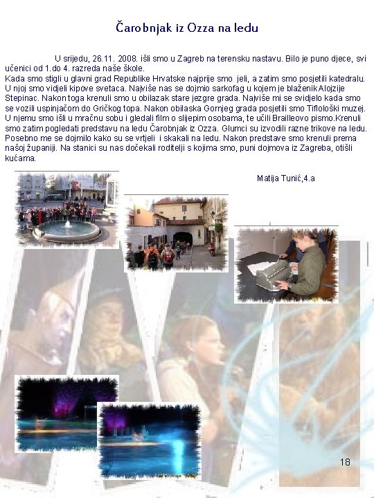 Čarobnjak iz Ozza na ledu U srijedu, 26. 11. 2008. išli smo u Zagreb