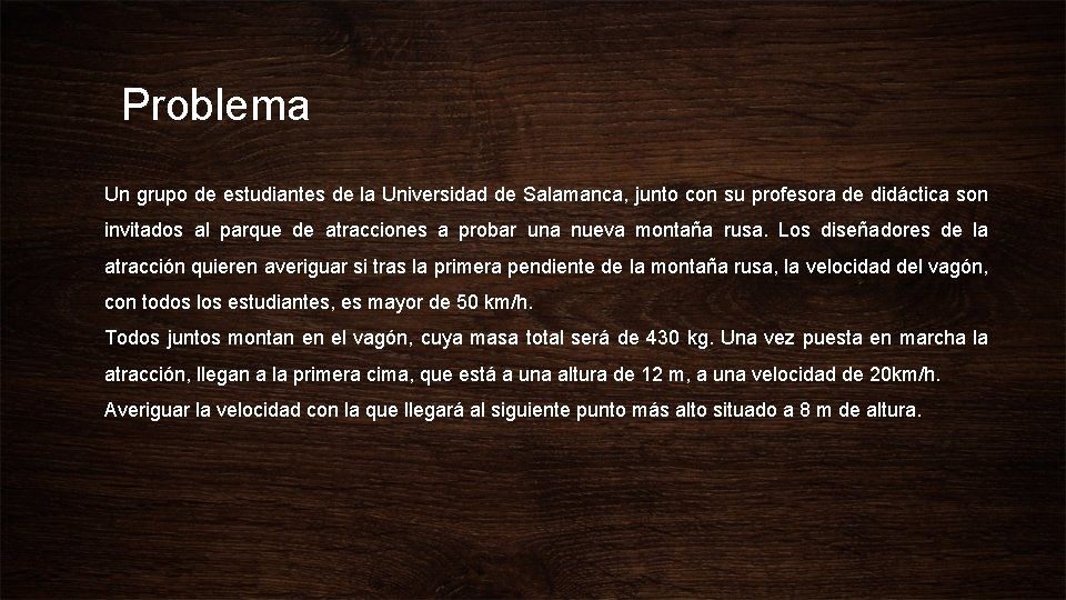 Problema Un grupo de estudiantes de la Universidad de Salamanca, junto con su profesora