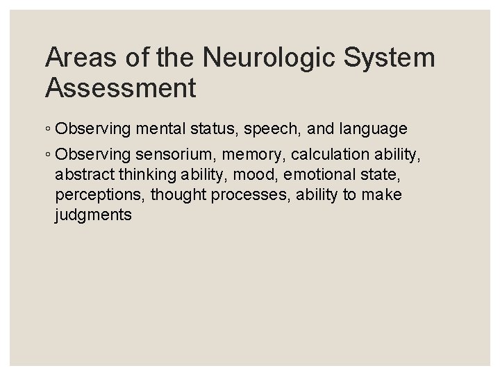 Areas of the Neurologic System Assessment ◦ Observing mental status, speech, and language ◦ Areas of the Neurologic System Assessment ◦ Observing mental status, speech, and language ◦