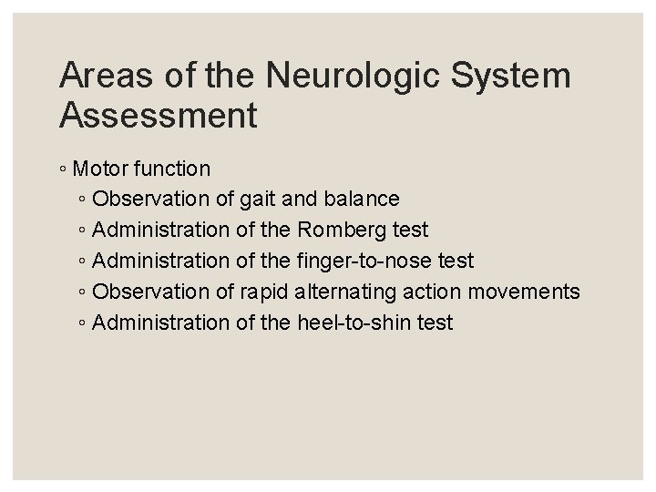 Areas of the Neurologic System Assessment ◦ Motor function ◦ Observation of gait and Areas of the Neurologic System Assessment ◦ Motor function ◦ Observation of gait and