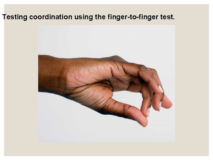 Testing coordination using the finger-to-finger test. Testing coordination using the finger-to-finger test.
