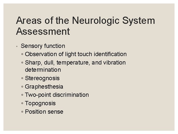 Areas of the Neurologic System Assessment ◦ Sensory function ◦ Observation of light touch Areas of the Neurologic System Assessment ◦ Sensory function ◦ Observation of light touch