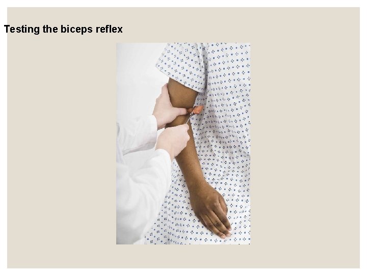 Testing the biceps reflex Testing the biceps reflex