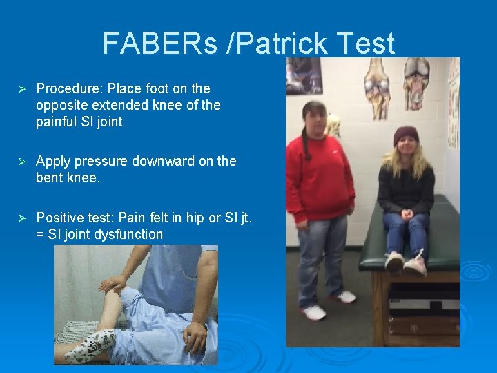 FABERs /Patrick Test Ø Procedure: Place foot on the opposite extended knee of the