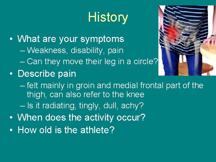 History • What are your symptoms – Weakness, disability, pain – Can they move