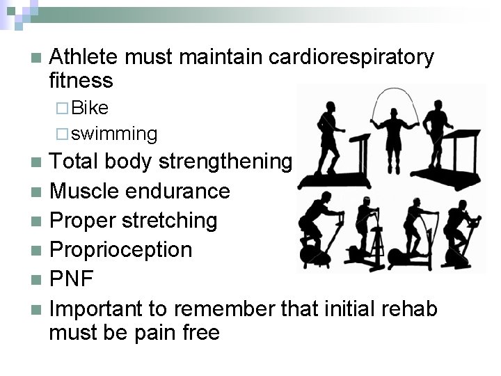 n Athlete must maintain cardiorespiratory fitness ¨ Bike ¨ swimming Total body strengthening n