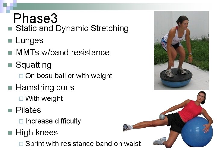 n n Phase 3 Static and Dynamic Stretching Lunges MMTs w/band resistance Squatting ¨