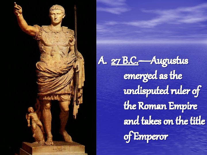 A. 27 B. C. —Augustus emerged as the undisputed ruler of the Roman Empire