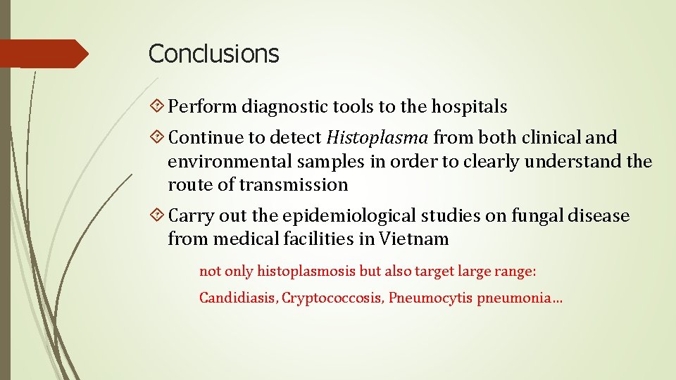 Conclusions Perform diagnostic tools to the hospitals Continue to detect Histoplasma from both clinical