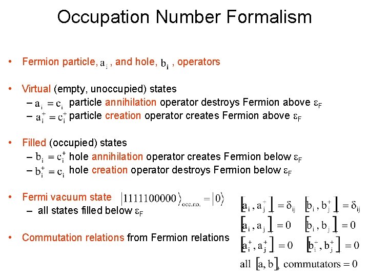 Occupation Number Formalism • Fermion particle, , and hole, , operators • Virtual (empty,