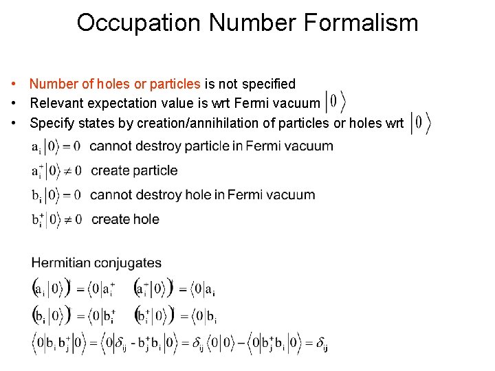 Occupation Number Formalism • Number of holes or particles is not specified • Relevant