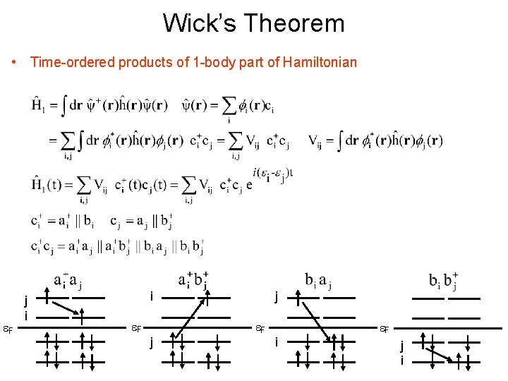 Wick’s Theorem • Time-ordered products of 1 -body part of Hamiltonian e. F j
