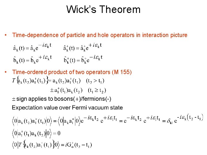 Wick’s Theorem • Time-dependence of particle and hole operators in interaction picture • Time-ordered