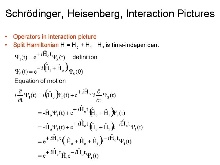 Schrödinger, Heisenberg, Interaction Pictures • Operators in interaction picture • Split Hamiltonian H =